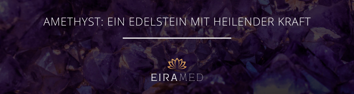 Amethyst - Ein Edelstein mit heilender Kraft - EIRAMED