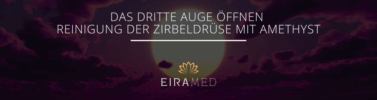 Das dritte Auge öffnen | Reinigung der Zirbeldrüse mit Amethyst - EIRAMED