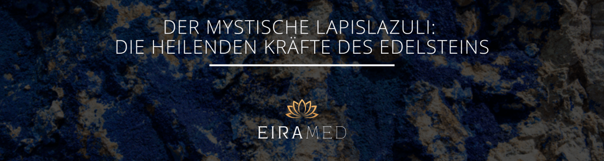 Der mystische Lapislazuli - Die heilenden Kräfte des Edelsteins - EIRAMED