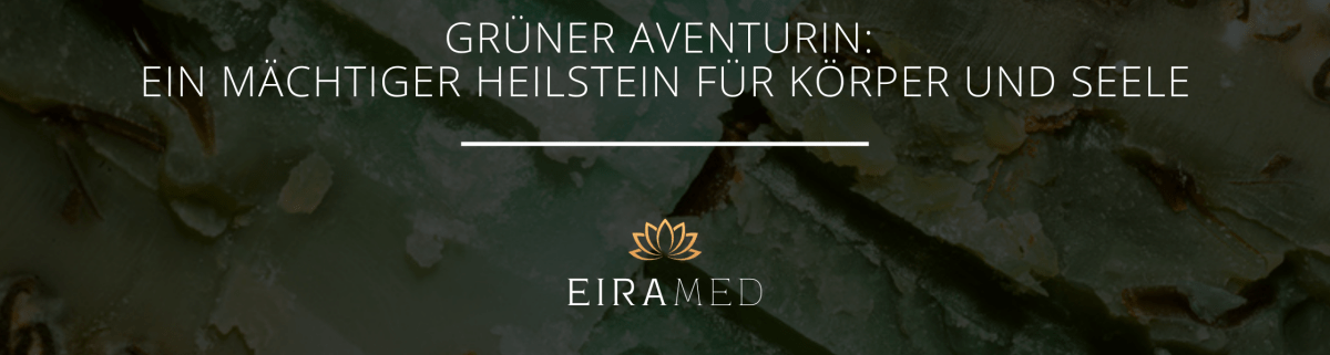 Grüner Aventurin - Ein mächtiger Heilstein für Körper und Seele - EIRAMED