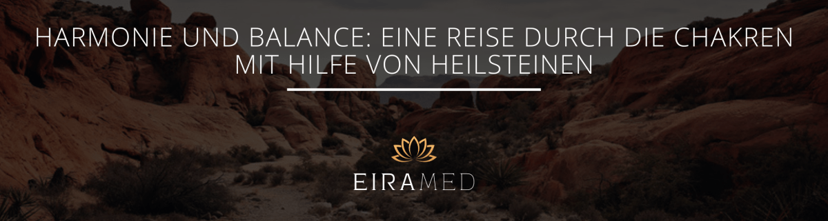 Harmonie und Balance: Eine Reise durch die Chakren mit Hilfe von Heilsteinen - EIRAMED