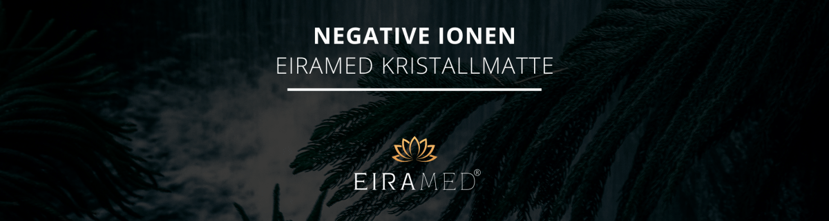 Negative Ionen in der EIRAMED® Kristallmatte - EIRAMED