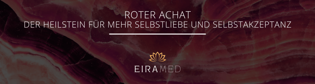 Roter Achat – Der Heilstein für mehr Selbstliebe und Selbstakzeptanz - EIRAMED