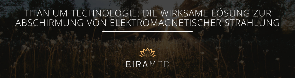 Titanium-Technologie: Die wirksame Lösung zur Abschirmung von elektromagnetischer Strahlung - EIRAMED