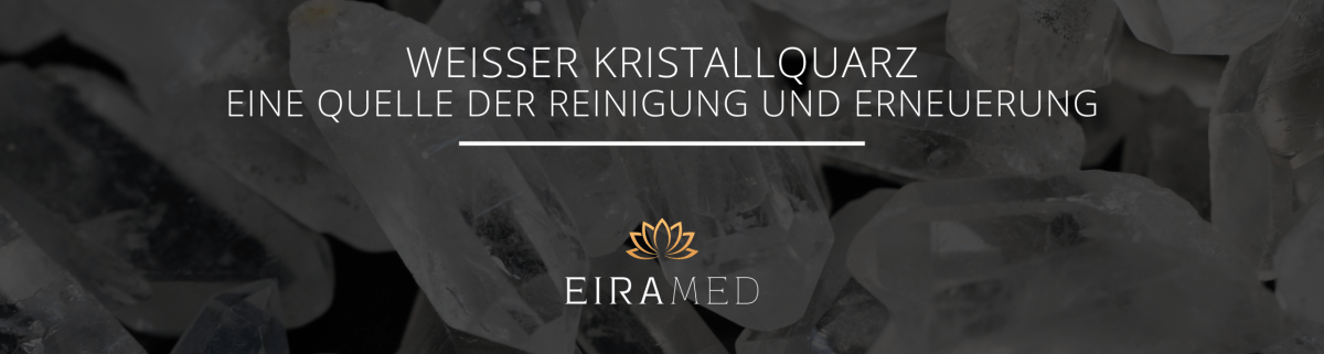 Weißer Kristallquarz - Eine Quelle der Reinigung und Erneuerung - EIRAMED